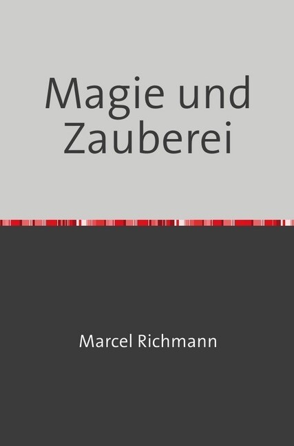Magie und Zauberei - Marcel Richmann