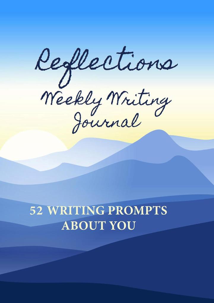 Reflections Weekly Writing Journal: 52 Writing Prompts About You (English Prompts #1)