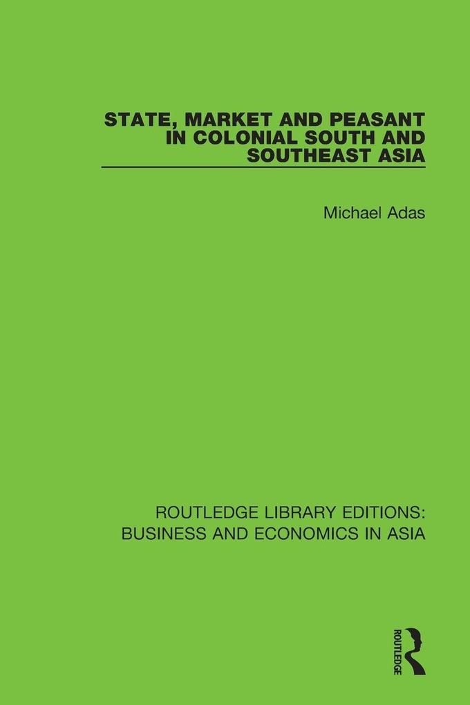 State Market and Peasant in Colonial South and Southeast Asia
