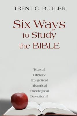 Six Ways to Study the Bible: Textual Literary Exegetical Historical Theological Devotionae
