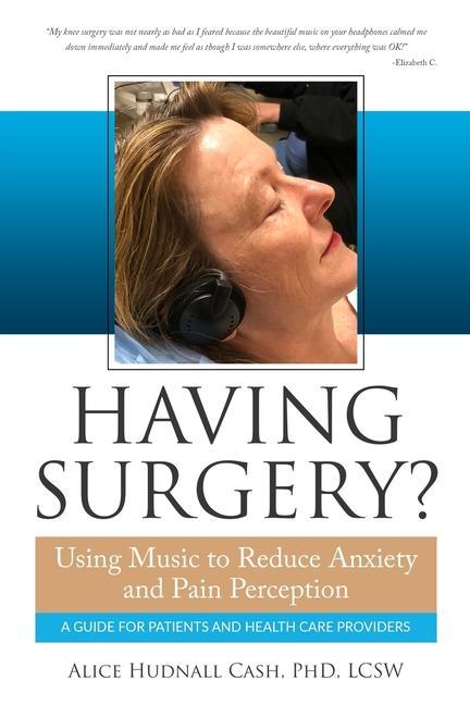 Having Surgery?: Using Music to Reduce Anxiety and Pain Perception