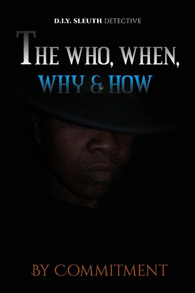 The Who When Why & How