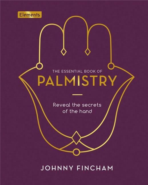 The Essential Book of Palmistry: Reveal the Secrets of the Hand