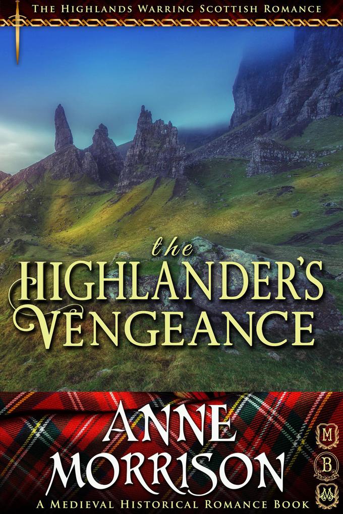 Historical Romance: The Highlander‘s Vengeance A Highland Scottish Romance (The Highlands Warring #12)