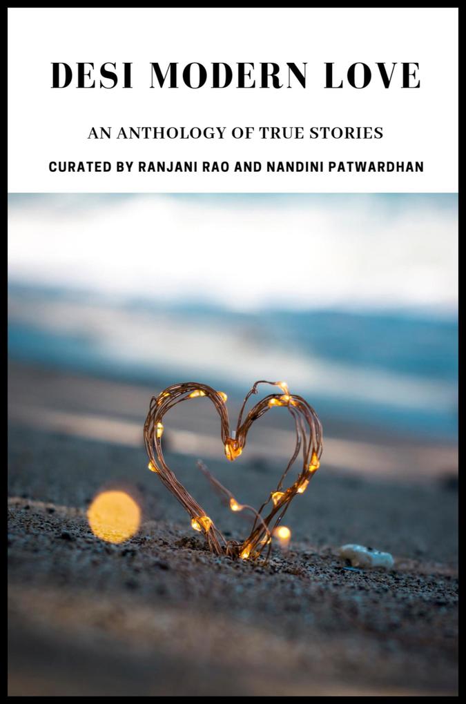 Desi Modern Love: An Anthology of True Stories