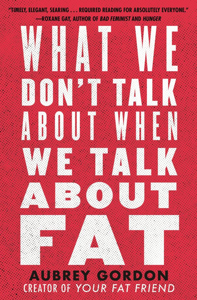 What We Don‘t Talk About When We Talk About Fat