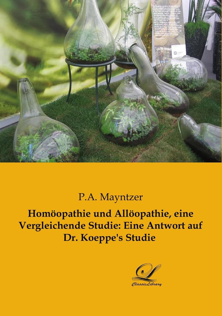 Homöopathie und Allöopathie eine Vergleichende Studie: Eine Antwort auf Dr. Koeppe's Studie