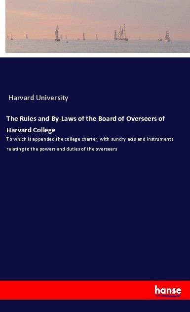 The Rules and By-Laws of the Board of Overseers of Harvard College
