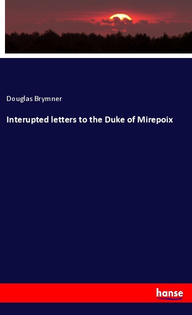 Interupted letters to the Duke of Mirepoix