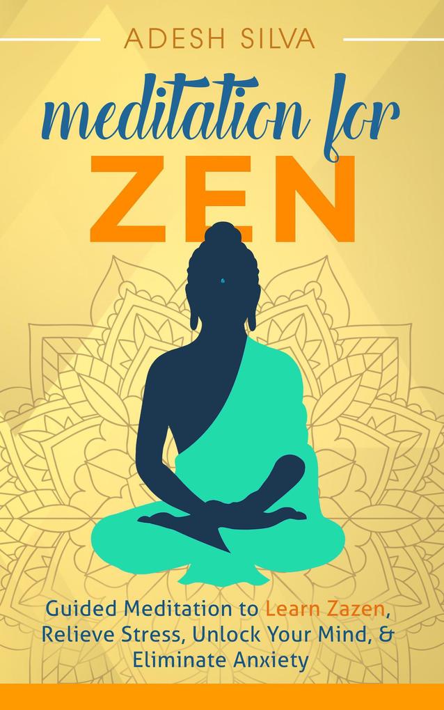 Meditation for Zen: Guided Meditation to Learn Zazen Relieve Stress Unlock Your Mind & Eliminate Anxiety