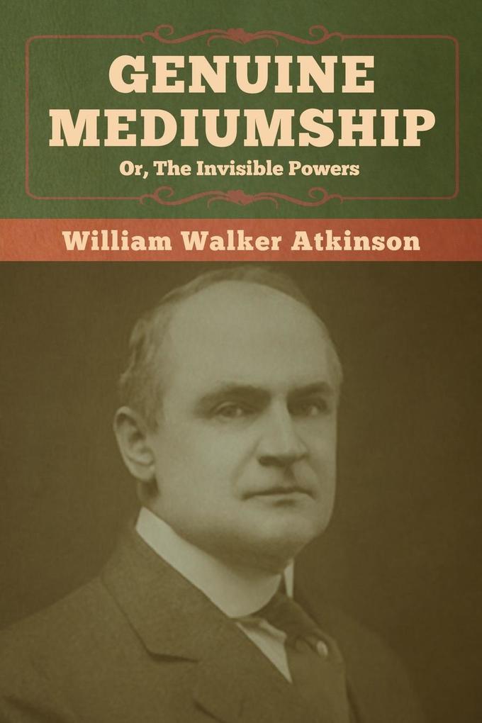Genuine Mediumship; or The Invisible Powers