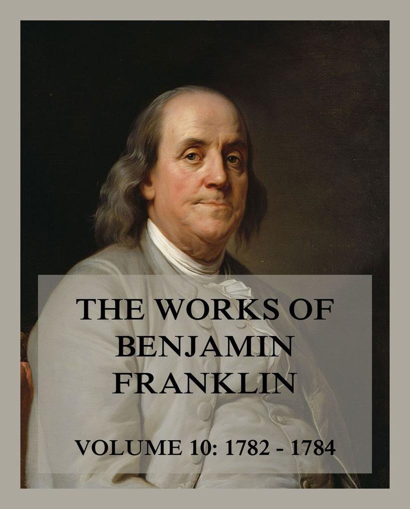 The Works of Benjamin Franklin Volume 10