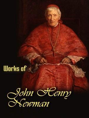 The Complete Works of John Henry Newman