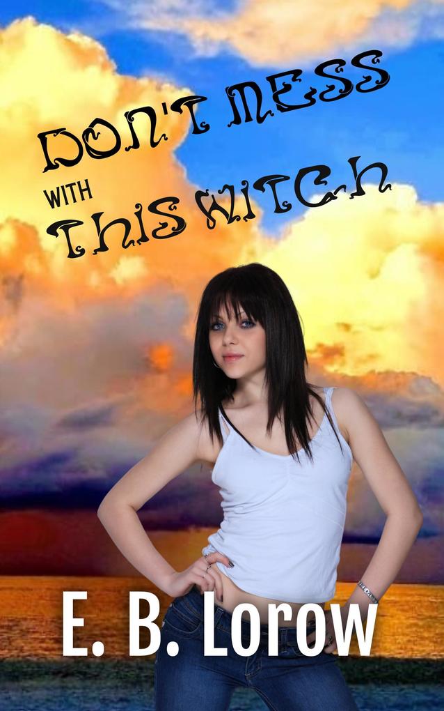 Don‘t Mess With This Witch (The Witches You Were Warned About #1)