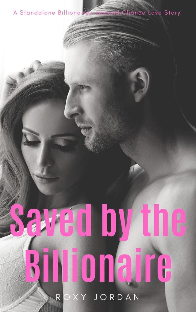 Saved by the Billionaire: A Standalone Billionaire‘s Second Chance Love Story