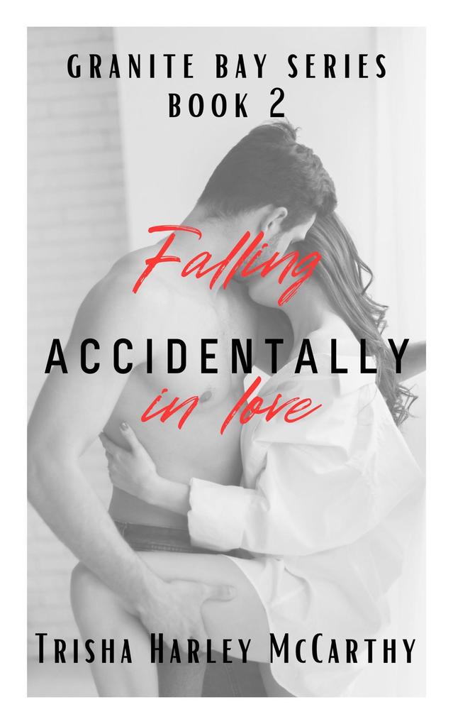 Falling Accidentally in Love (A Granite Bay Series #2)
