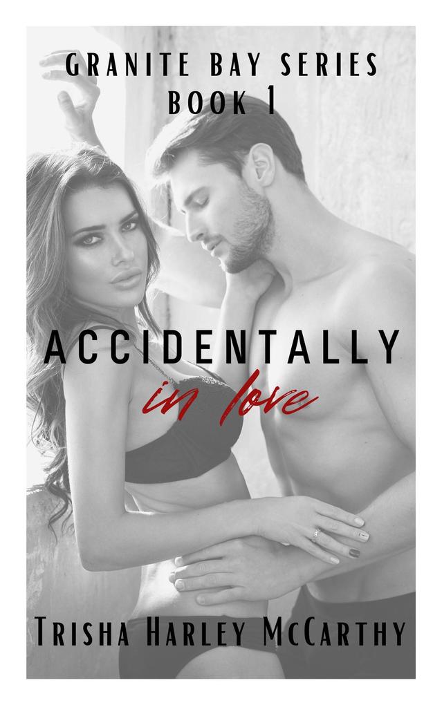 Accidentally in Love (A Granite Bay Series #1)