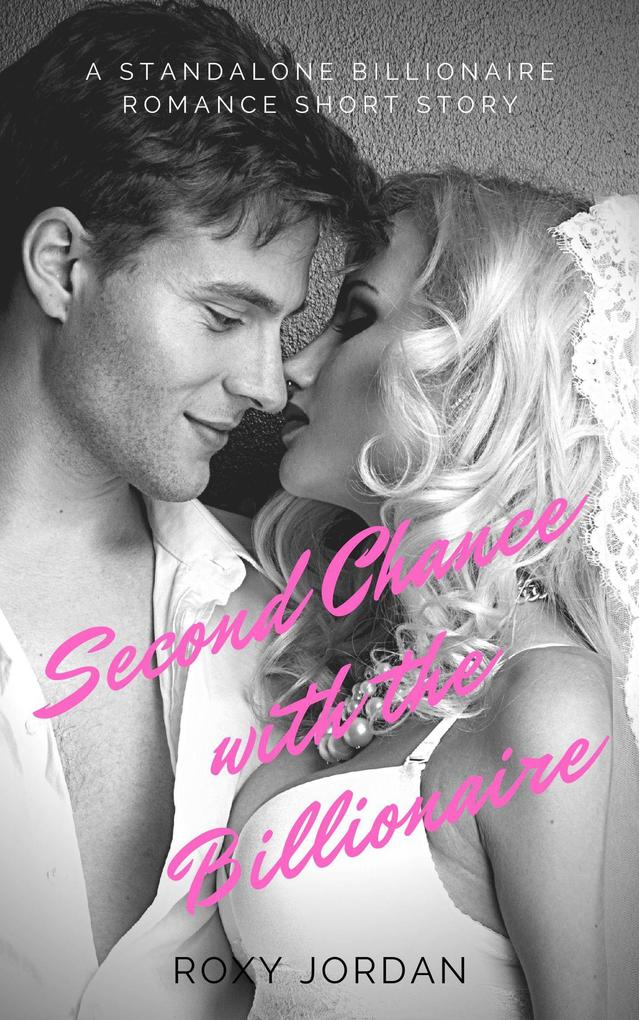 Second Chance with the Billionaire: A Standalone Billionaire Romance Short Story