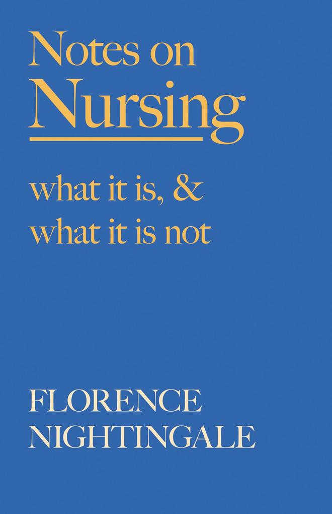 Notes on Nursing - What It Is and What It Is Not