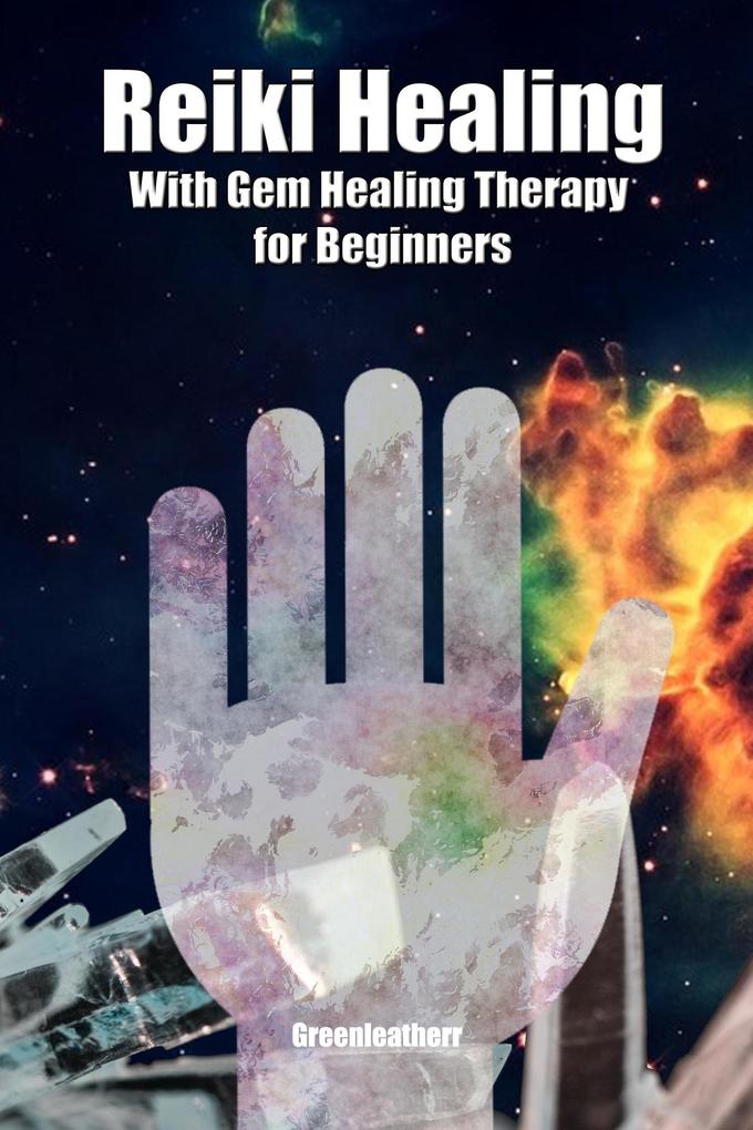 Reiki Healing with Gem Healing Therapy for Beginners: Developing Your Intuitive and Empathic Abilities for Energy Healing - Reiki Techniques for Relaxation Release Stress Enhance Energy