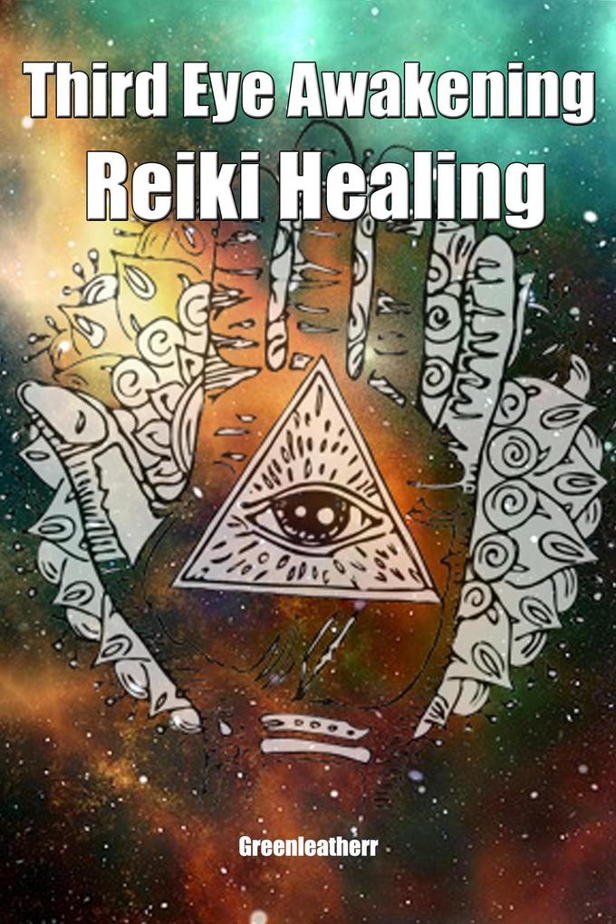 Third Eye Awakening & Reiki Healing: Beginner Guide for Energy Healing Open Third Eye Chakra Pineal Gland Activation