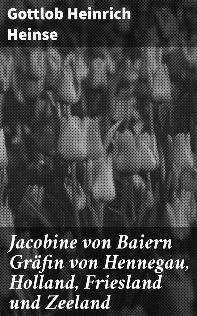 Jacobine von Baiern Gräfin von Hennegau Holland Friesland und Zeeland