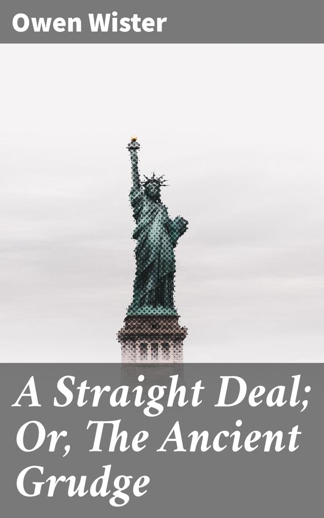 A Straight Deal; Or The Ancient Grudge