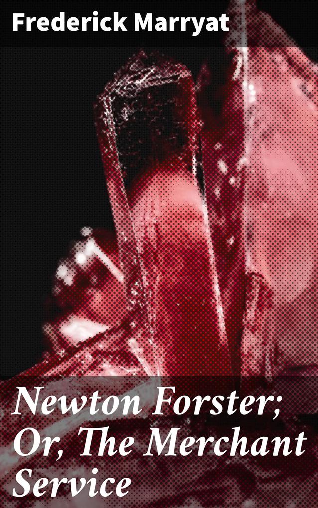Newton Forster; Or The Merchant Service