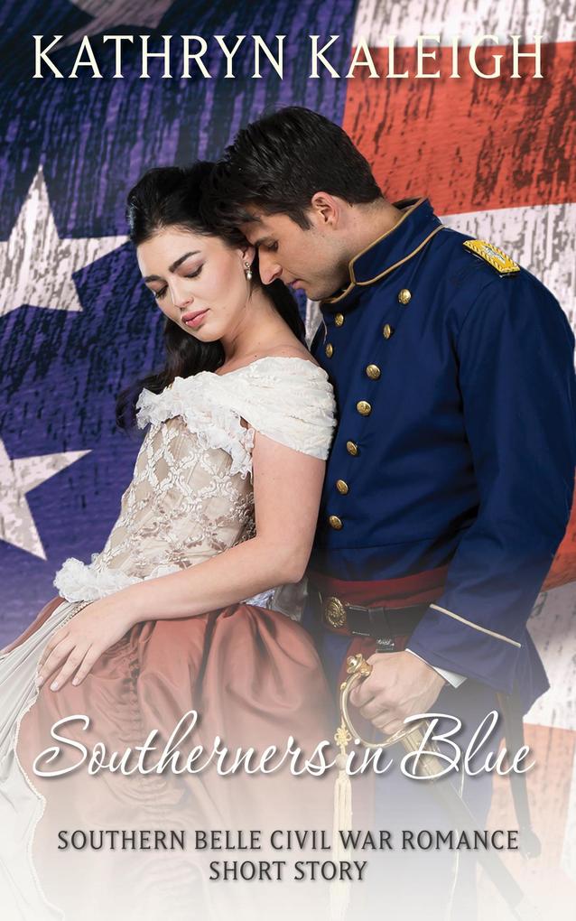 Southerners in Blue: Southern Belle Civil War Romance Short Story