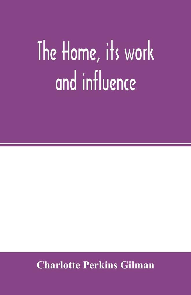 The home its work and influence