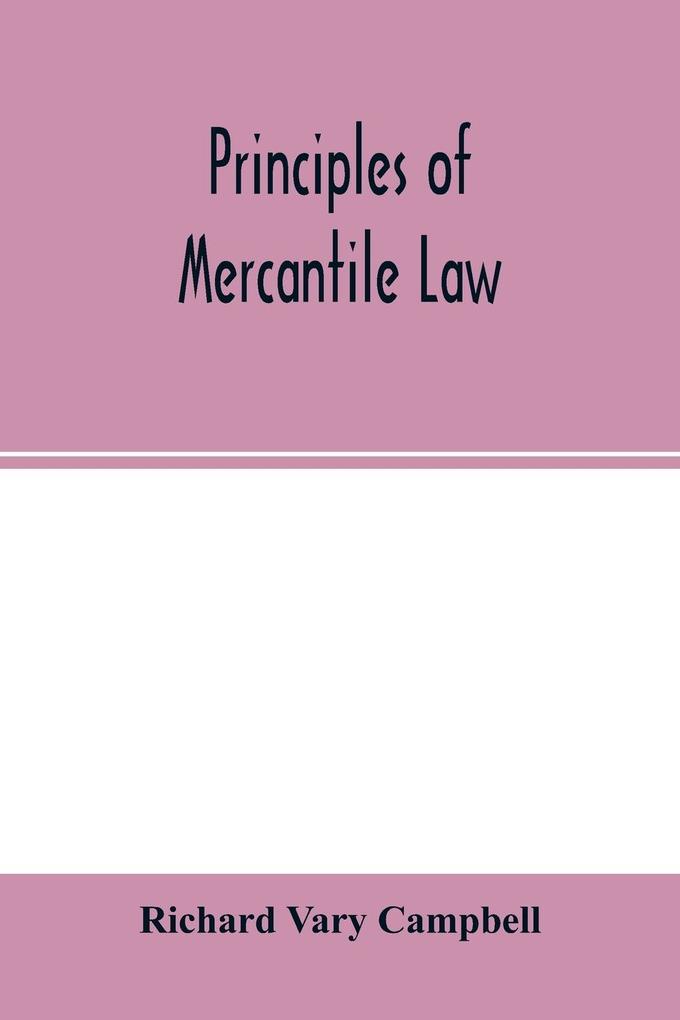 Principles of mercantile law in the subjects of bankruptcy cautionary obligations securities over moveables principal and agent partnership and the companies‘ acts