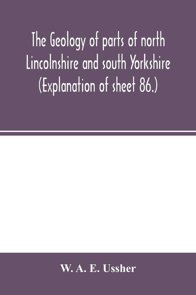 The geology of parts of north Lincolnshire and south Yorkshire. (Explanation of sheet 86.)