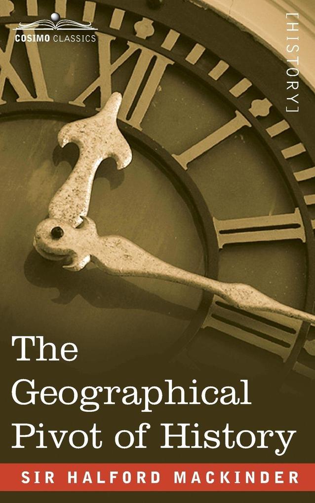 Cosimo Classics The Geographical Pivot Of History