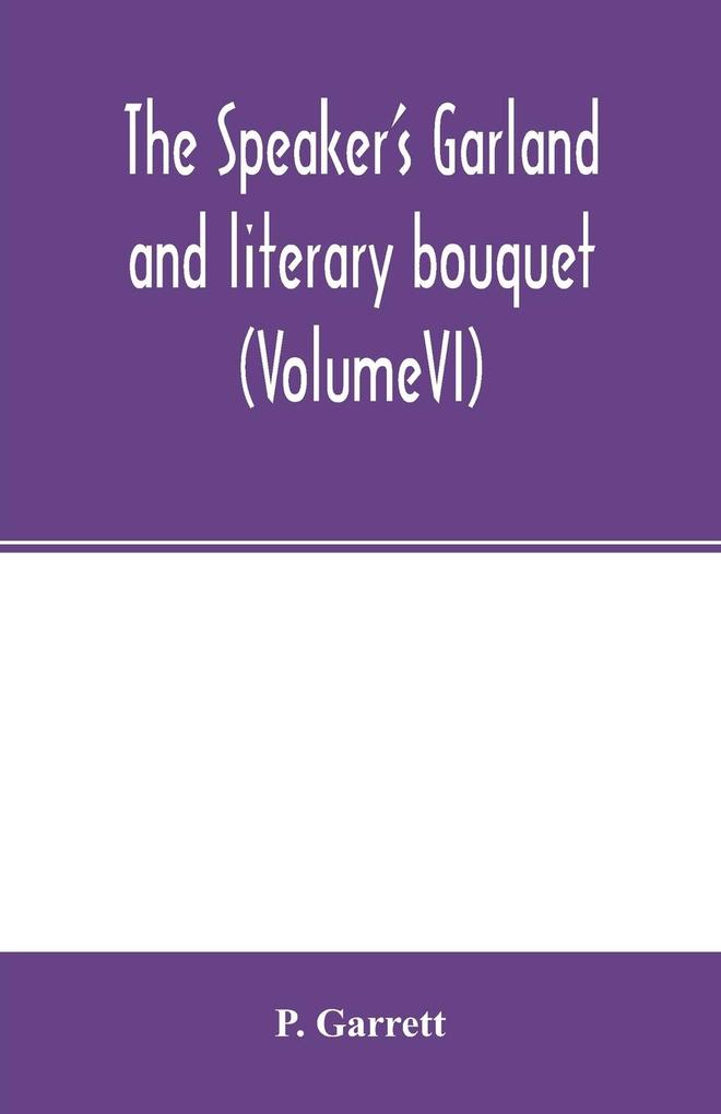 The speaker's garland and literary bouquet. (VolumeVI)