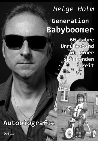 Image of Generation Babyboomer - 60 Jahre Unruhestand in einer spannenden Zeit - Autobiografie