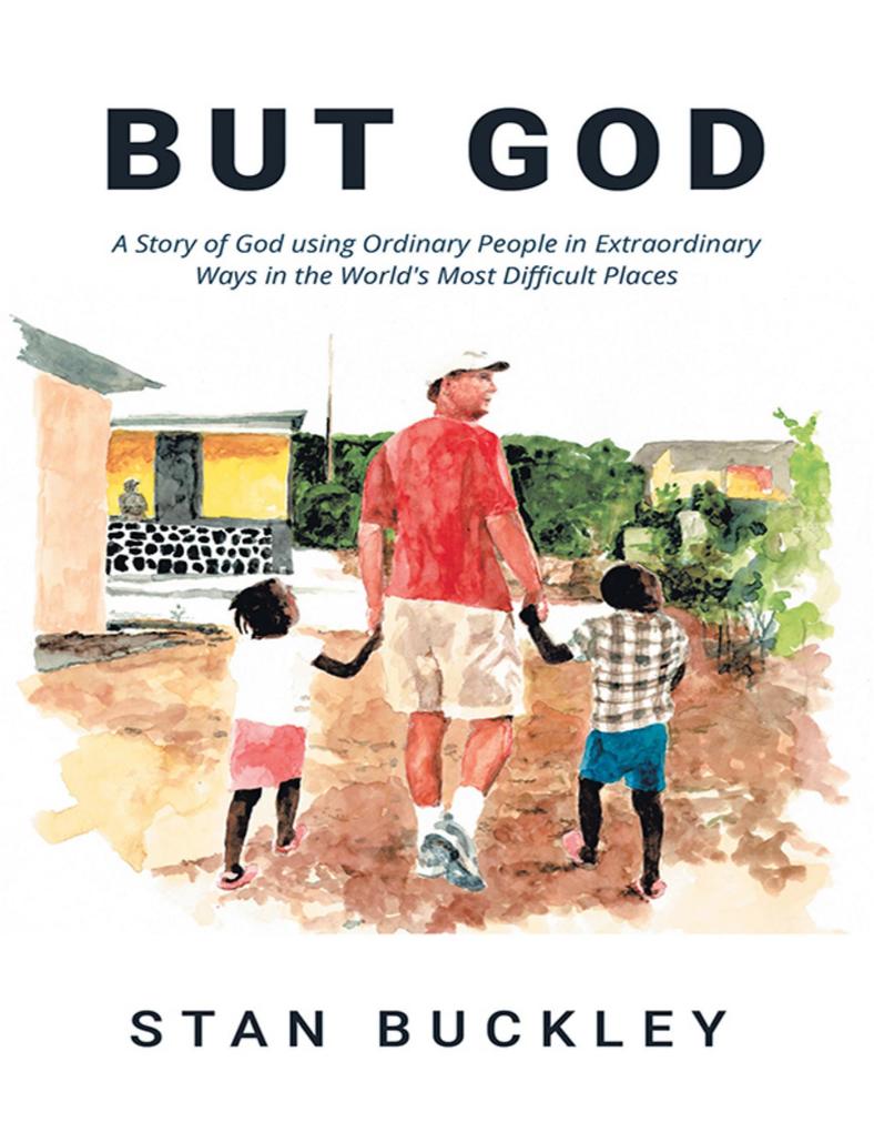 But God: A Story of God Using Ordinary People In Extraordinary Ways In the World‘s Most Difficult Places