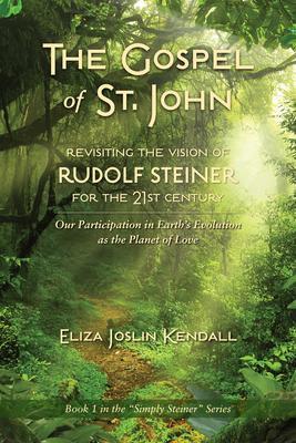 THE GOSPEL OF ST. JOHN - Revisiting the Vision of Rudolf Steiner for the 21st Century