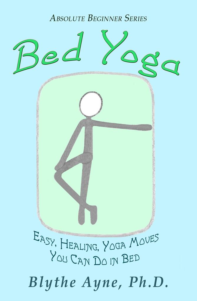 Bed Yoga - Easy Healing Yoga Moves You Can Do in Bed (Absolute Beginners series #2)