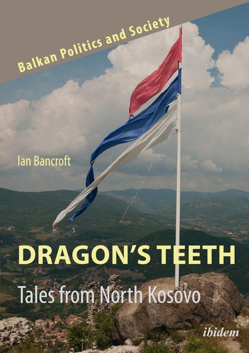 Dragon‘s Teeth: Tales from North Kosovo