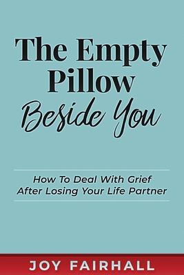 The Empty Pillow Beside You: How To Deal With Grief After Losing Your Life Partner