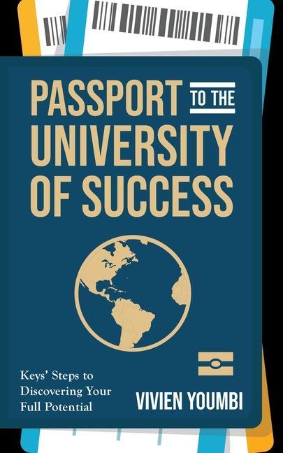 Passport to the University of Success: Keys‘ Steps to Discovering Your Full Potential