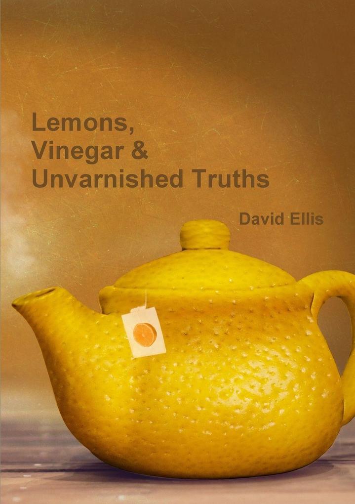 Lemons Vinegar & Unvarnished Truths