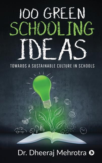 100 Green Schooling Ideas: Towards a Sustainable Culture in Schools