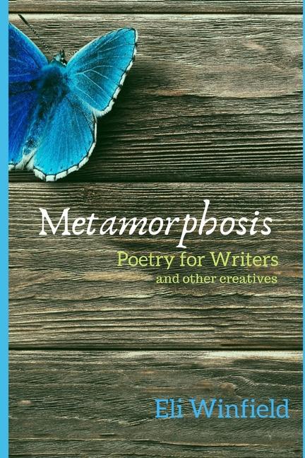 Metamorphosis: Poetry for Writers and other Creatives