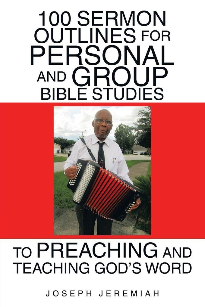 100 Sermon Outlines for Personal and Group Bible Studies to Preaching and Teaching God's Word