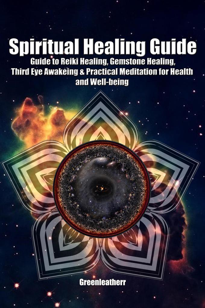Spiritual Healing Guide: Guide to Reiki Healing Gemstone Healing Third Eye Awakeing & Practical Meditation for Health and Well-being