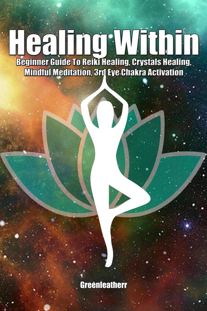Healing Within: Beginner Guide To Reiki Healing Crystals Healing Mindful Meditation 3rd Eye Chakra Activation