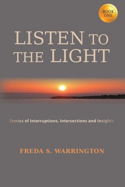 Listen To The Light: Stories of Interruptions Intersections and Insights