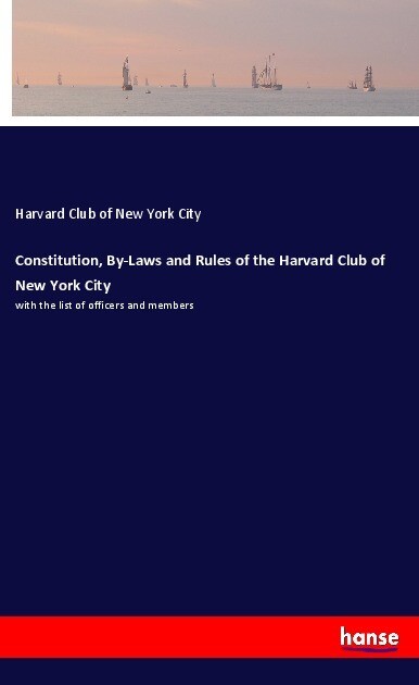 Constitution By-Laws and Rules of the Harvard Club of New York City