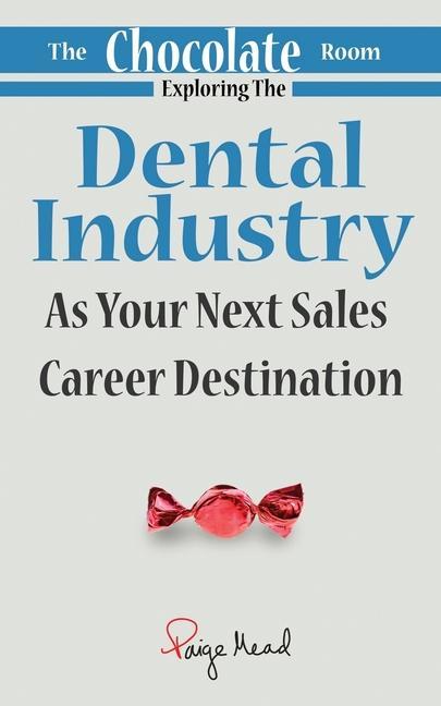 The Chocolate Room: Exploring The Dental Industry As Your Next Sales Career Destination